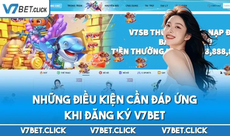 Những điều kiện cần đáp ứng khi đăng ký V7BET